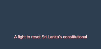 A fight to reset Sri Lanka’s constitutional clock – Kishali Pinto Jayawardena