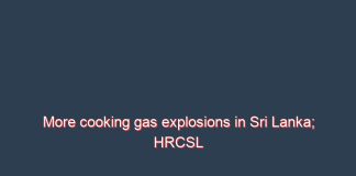 More cooking gas explosions in Sri Lanka; HRCSL calls stakeholder discussion