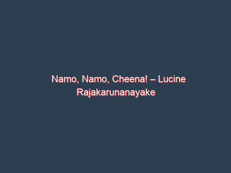 Namo, Namo, Cheena! – Lucine Rajakarunanayake