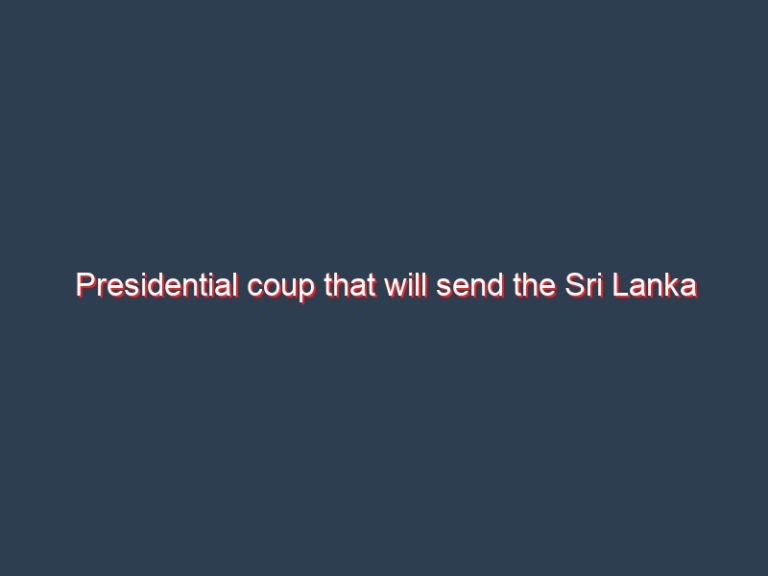 Presidential coup that will send the Sri Lanka into darkness