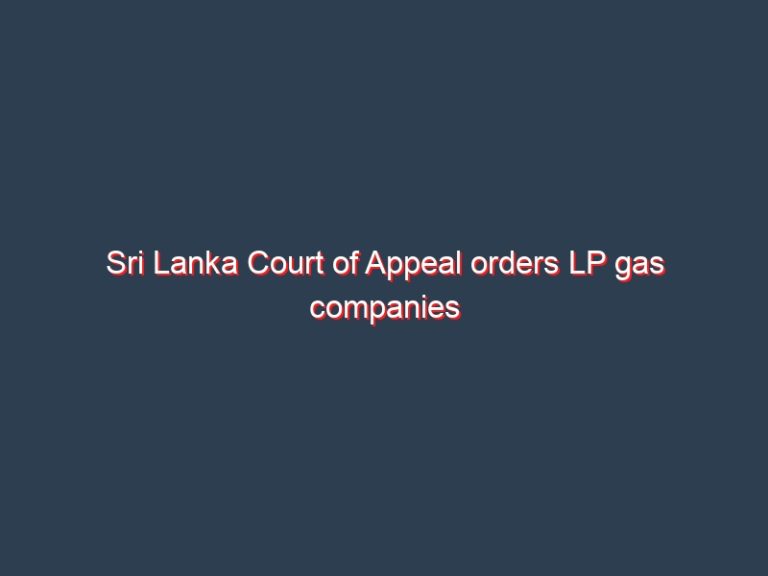 Sri Lanka Court of Appeal orders LP gas companies to recall cylinders: report