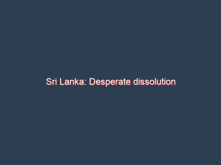 Sri Lanka: Desperate dissolution