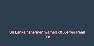 Sri Lanka fishermen warned off X-Pres Pearl fire zone amid oil spill fears: Minister