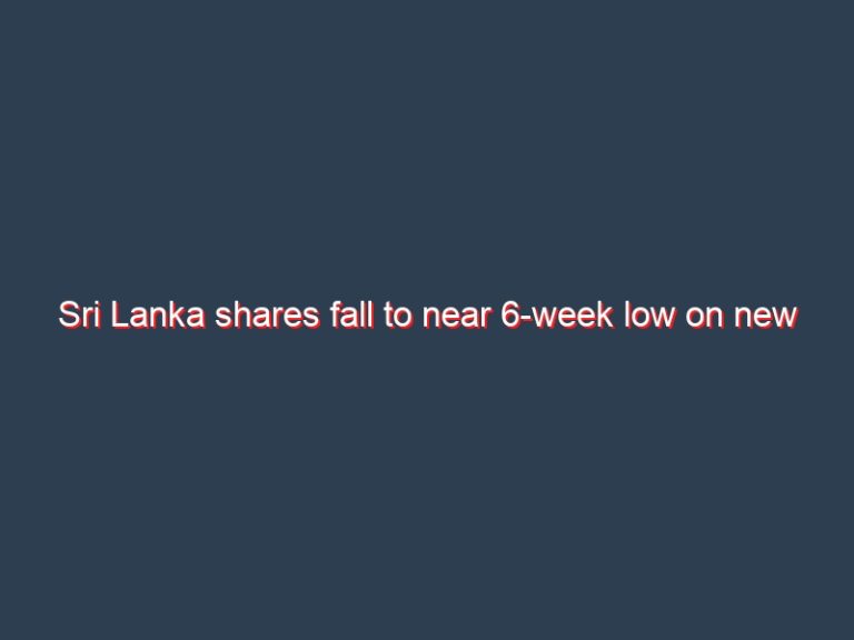 Sri Lanka shares fall to near 6-week low on new tax proposal, economic concern
