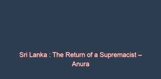 Sri Lanka : The Return of a Supremacist – Anura Gunasekera