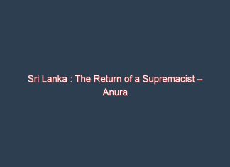 Sri Lanka : The Return of a Supremacist – Anura Gunasekera