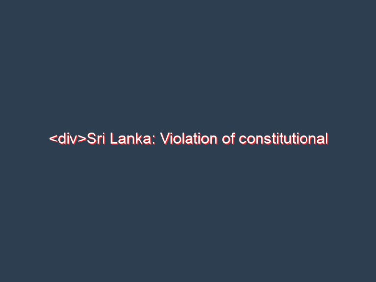 Sri Lanka: Violation of constitutional provisions & breach of parliamentary provisions becoming the new norm.