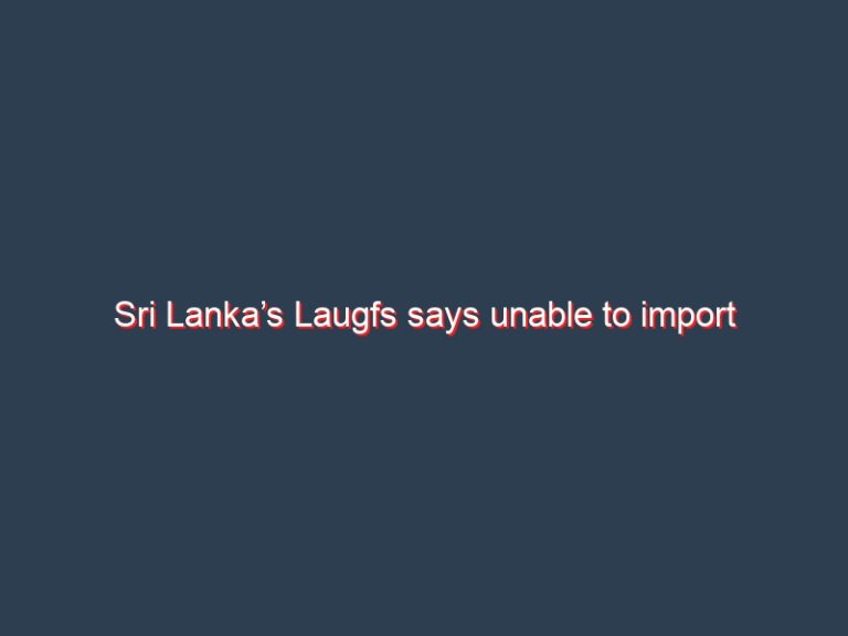Sri Lanka’s Laugfs says unable to import cooking gas due to dollar shortage