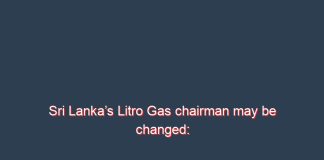 Sri Lanka’s Litro Gas chairman may be changed: sources