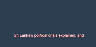Sri Lanka’s political crisis explained, and what it means for the island nation’s Tamil community – Kumaravadivel Guruparan