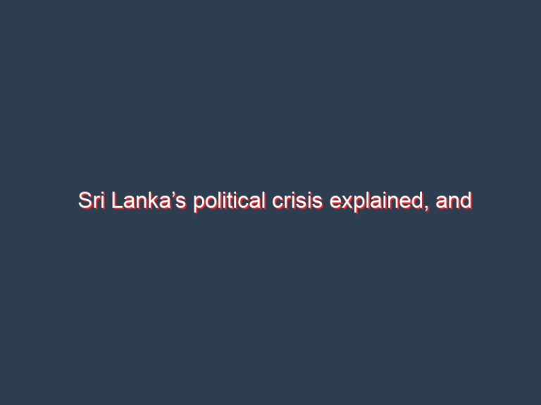 Sri Lanka’s political crisis explained, and what it means for the island nation’s Tamil community – Kumaravadivel Guruparan