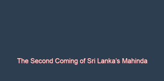 The Second Coming of Sri Lanka’s Mahinda Rajapaksa – Rajesh Venugopal