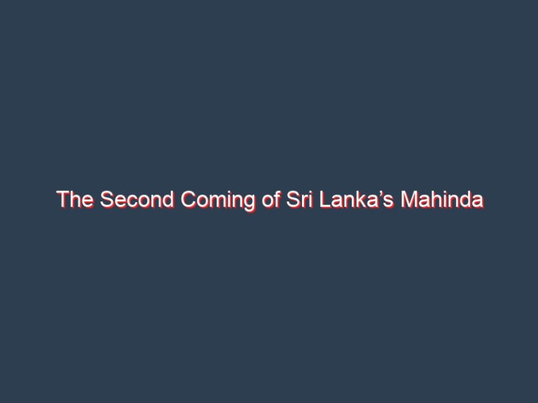 The Second Coming of Sri Lanka’s Mahinda Rajapaksa – Rajesh Venugopal