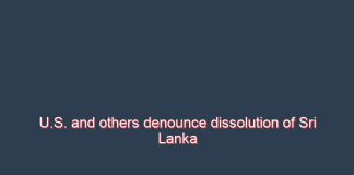 U.S. and others denounce dissolution of Sri Lanka parliament as undemocratic