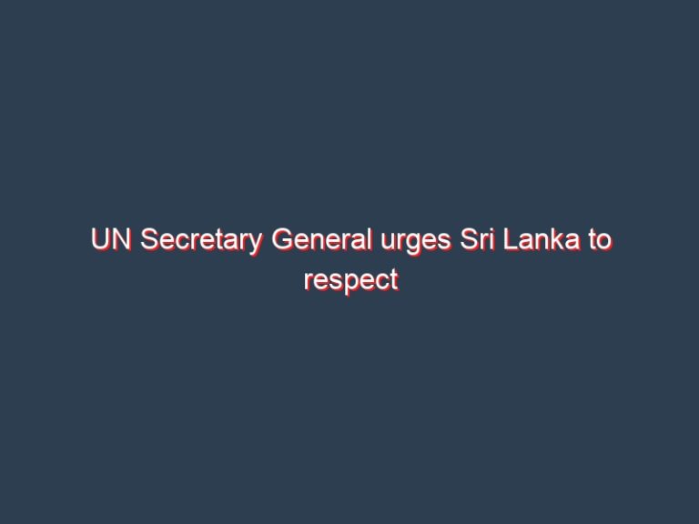 UN Secretary General urges Sri Lanka to respect democracy, constitution