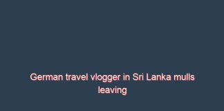 German travel vlogger in Sri Lanka mulls leaving as money printing creates blackouts