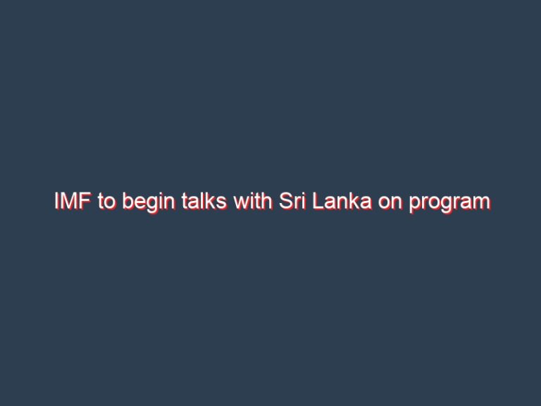 IMF to begin talks with Sri Lanka on program