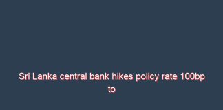 Sri Lanka central bank hikes policy rate 100bp to counter forex crisis