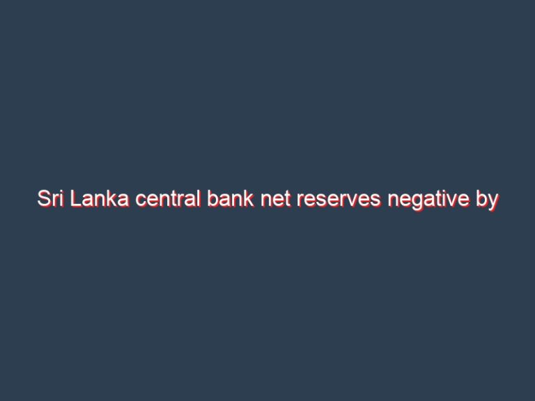Sri Lanka central bank net reserves negative by US$3.2bn in Jan 2022