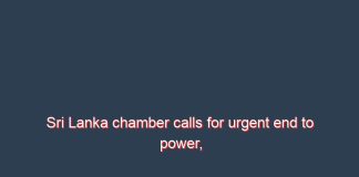 Sri Lanka chamber calls for urgent end to power, forex crisis, calls for IMF program