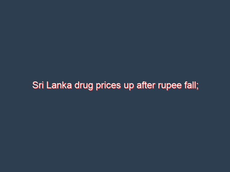 Sri Lanka drug prices up after rupee fall; experts raise concern over expensive drugs
