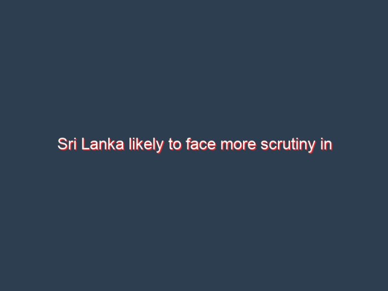 Sri Lanka likely to face more scrutiny in September UNHRC session