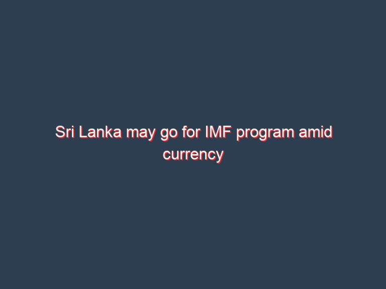 Sri Lanka may go for IMF program amid currency float, rising oil prices, source say