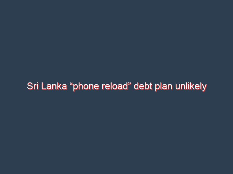 Sri Lanka “phone reload” debt plan unlikely to save economy: legislator