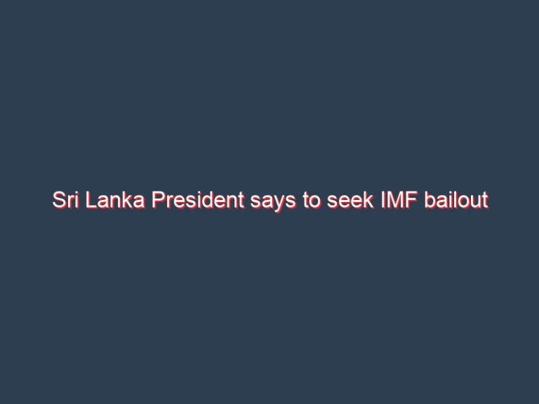 Sri Lanka President says to seek IMF bailout