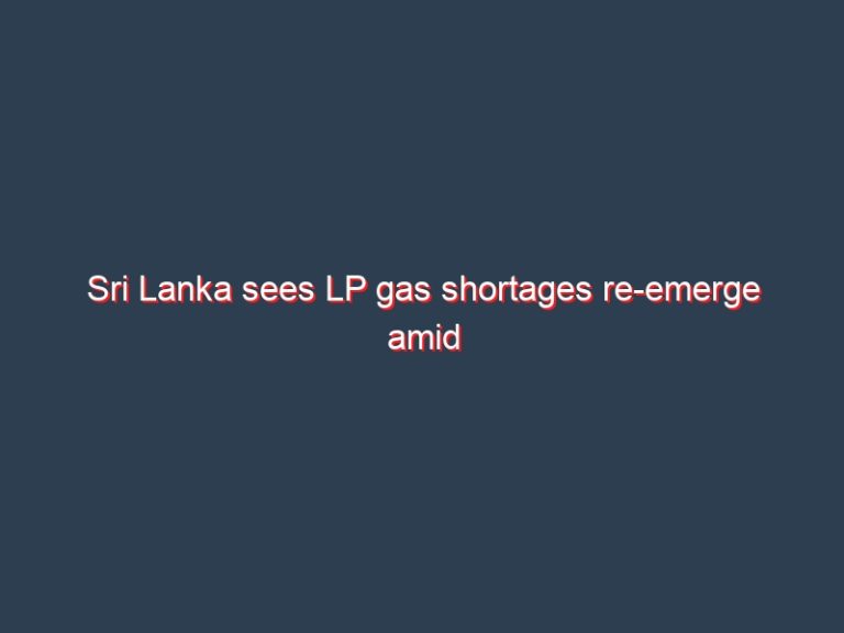 Sri Lanka sees LP gas shortages re-emerge amid forex crisis