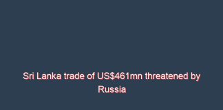 Sri Lanka trade of US$461mn threatened by Russia invasion of Ukraine